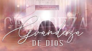 La Grandeza de Dios - Yolanda Fabian - Video Oficial